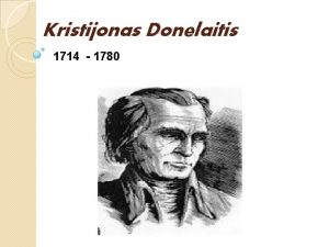 Kristijonas Donelaitis 1714 1780 Kristijonas Donelaitis gim 1714