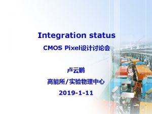 Integration status CMOS Pixel 2019 1 11 Pixel