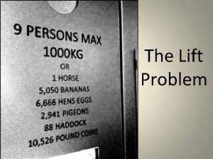 The Lift Problem Congratulations You have just been