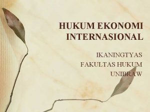 HUKUM EKONOMI INTERNASIONAL IKANINGTYAS FAKULTAS HUKUM UNIBRAW Perbedaan