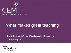 What makes great teaching Prof Robert Coe Durham