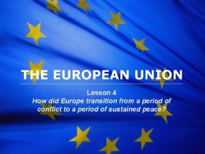 The European Union THE EUROPEAN UNION Lesson 4