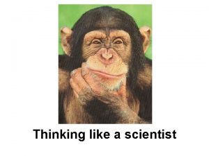 Thinking like a scientist What is Science Science