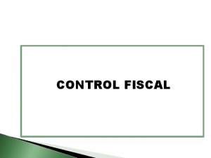 CONTROL FISCAL MARCO LEGAL CONTROL FISCAL Constitucin Poltica