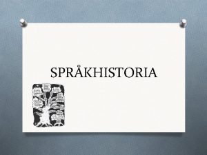 SPRKHISTORIA Svenskans historia De indoeuropeiska sprken Idag talar