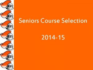 Seniors Course Selection 2014 15 Reasons to Listen