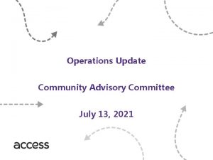 Operations Update Community Advisory Committee July 13 2021