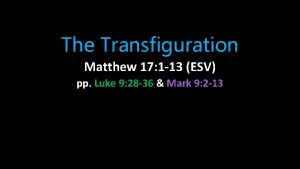 The Transfiguration Matthew 17 1 13 ESV pp