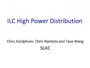 ILC High Power Distribution Chris Adolphsen Chris Nantista
