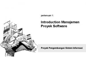 pertemuan 1 Introduction Manajemen Proyek Software Proyek Pengembangan