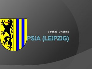 Lorenzo DAquino LIPSIA LEIPZIG Indice Informazioni principali Storia