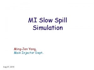 MI Slow Spill Simulation MingJen Yang Main Injector