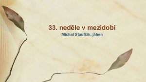 33 nedle v mezidob Michal Staufk jhen Vstupn