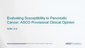 Evaluating Susceptibility to Pancreatic Cancer ASCO Provisional Clinical