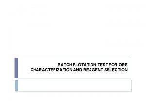 BATCH FLOTATION TEST FOR ORE CHARACTERIZATION AND REAGENT