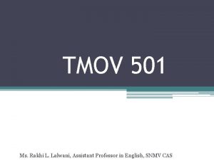 TMOV 501 Ms Rakhi L Lalwani Assistant Professor