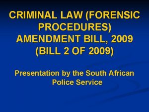 CRIMINAL LAW FORENSIC PROCEDURES AMENDMENT BILL 2009 BILL