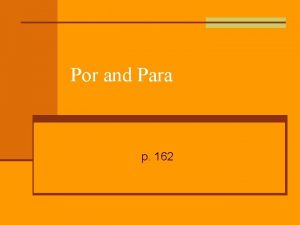 Por and Para p 162 Por and Para