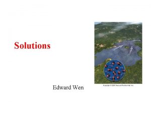 Solutions Edward Wen Outline Composition of solution solvent