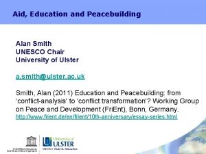 Aid Education and Peacebuilding Alan Smith UNESCO Chair