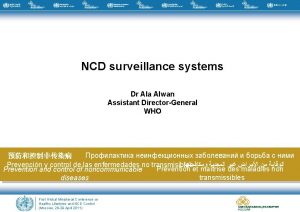 NCD surveillance systems Dr Ala Alwan Assistant DirectorGeneral