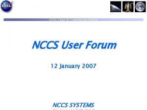 NASA Center for Computational Sciences NCCS User Forum