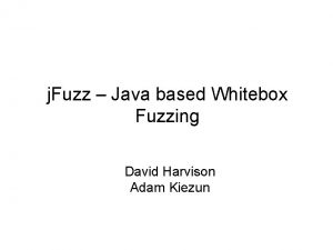 j Fuzz Java based Whitebox Fuzzing David Harvison