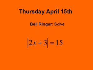 Thursday April 15 th Bell Ringer Solve Bell