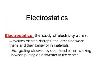 Electrostatics the study of electricity at rest involves