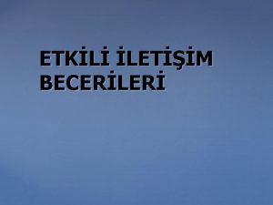 ETKL LETM BECERLER Etkin iletiimin nndeki engeller Korkularmz