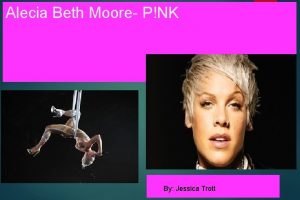 Alecia Beth Moore PNK By Jessica Trott Who