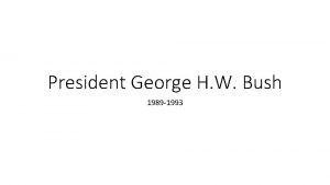 President George H W Bush 1989 1993 III