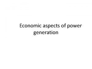 Economic aspects of power generation Factors effecting the