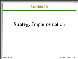 1 Session 20 Strategy Implementation IrwinMc GrawHill 2000