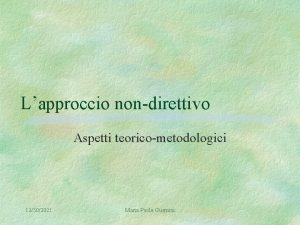 Lapproccio nondirettivo Aspetti teoricometodologici 12302021 Maria Paola Gusmini