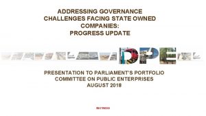 ADDRESSING GOVERNANCE CHALLENGES FACING STATE OWNED COMPANIES PROGRESS