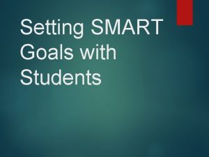Setting SMART Goals with Students Class Student Goals