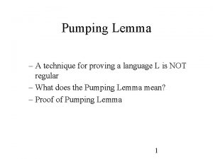 Pumping Lemma A technique for proving a language
