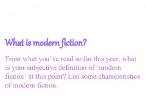 What is modern fiction From what youve read