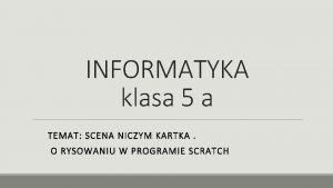 INFORMATYKA klasa 5 a TEMAT SCENA NICZYM KARTKA