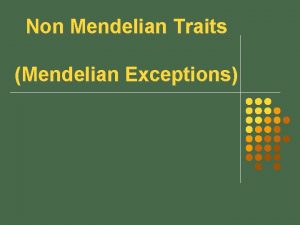 Non Mendelian Traits Mendelian Exceptions Incomplete Dominance 1