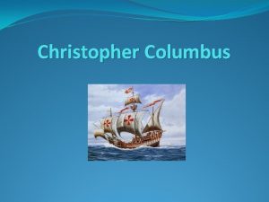 Christopher Columbus Who is he Christopher Columbus is