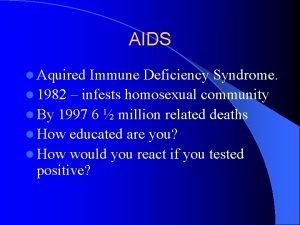 AIDS l Aquired Immune Deficiency Syndrome l 1982