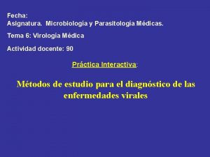 Fecha Asignatura Microbiologa y Parasitologa Mdicas Tema 6