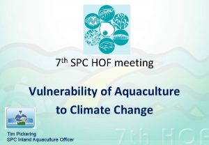 7 th SPC HOF meeting Vulnerability of Aquaculture