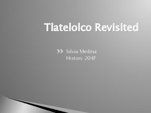 Tlatelolco Revisited Silvia Medina History 204 F Many