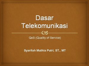 Dasar Telekomunikasi Qo S Quality of Service Syarifah