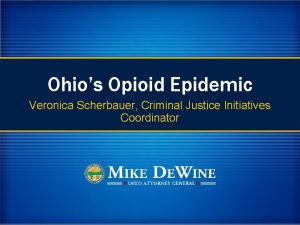 Ohios Opioid Epidemic Veronica Scherbauer Criminal Justice Initiatives