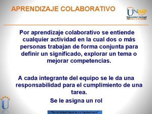 APRENDIZAJE COLABORATIVO Por aprendizaje colaborativo se entiende cualquier