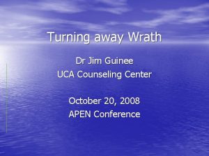 Turning away Wrath Dr Jim Guinee UCA Counseling